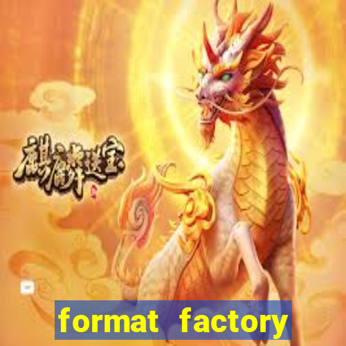 format factory windows 7